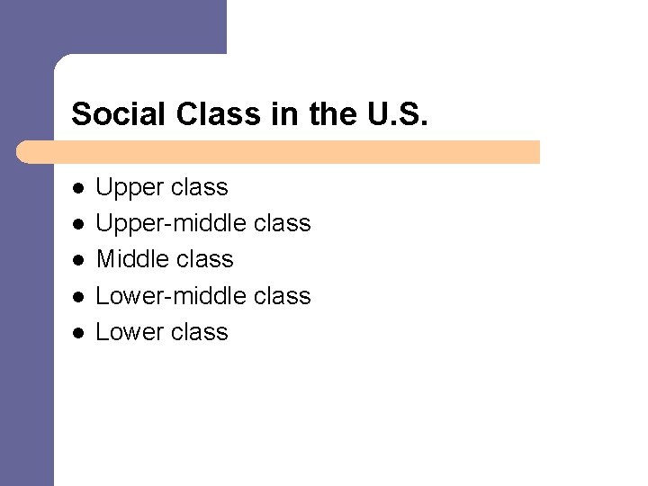 Social Class in the U. S. l l l Upper class Upper-middle class Middle