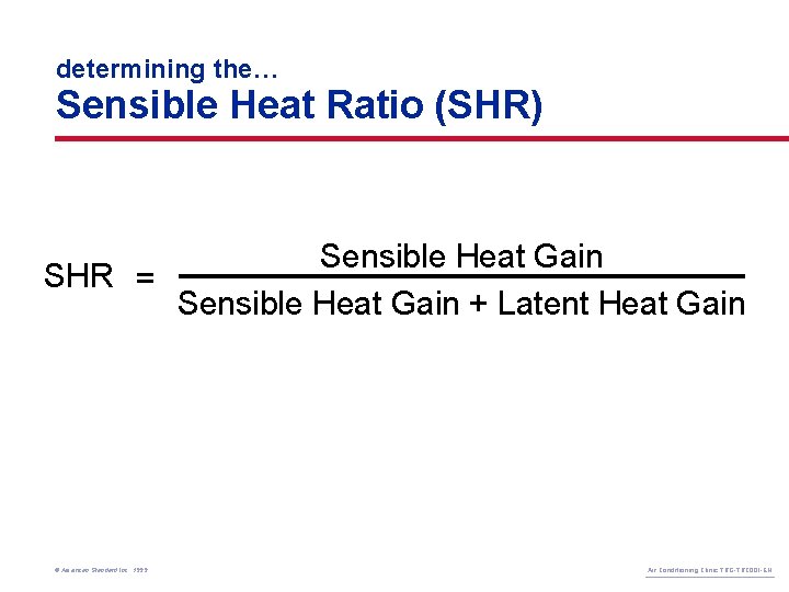determining the… Sensible Heat Ratio (SHR) Sensible Heat Gain SHR = Sensible Heat Gain