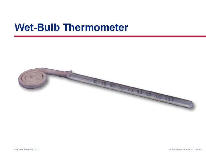Wet-Bulb Thermometer © American Standard Inc. 1999 Air Conditioning Clinic TRG-TRC 001 -EN 