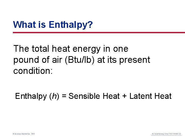 What is Enthalpy? The total heat energy in one pound of air (Btu/lb) at