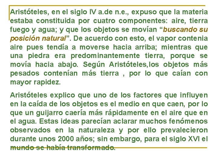 Aristóteles, en el siglo IV a. de n. e. , expuso que la materia