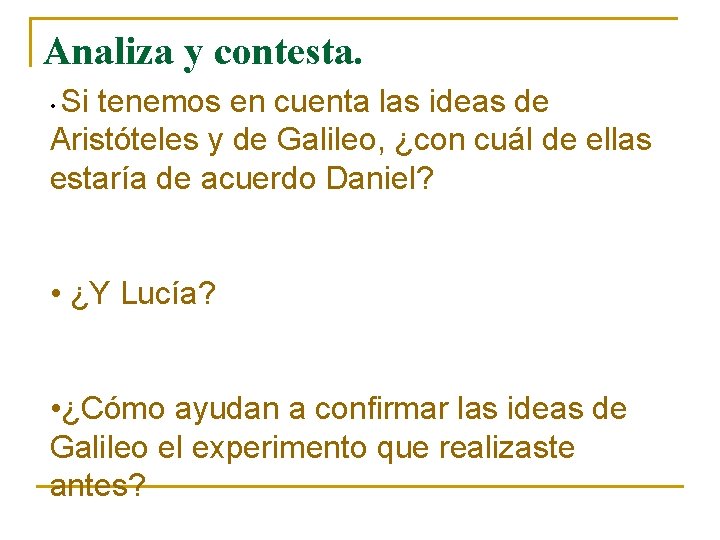 Analiza y contesta. Si tenemos en cuenta las ideas de Aristóteles y de Galileo,