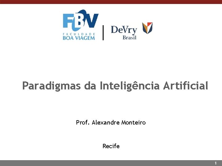 Paradigmas da Inteligência Artificial Prof. Alexandre Monteiro Recife 1 