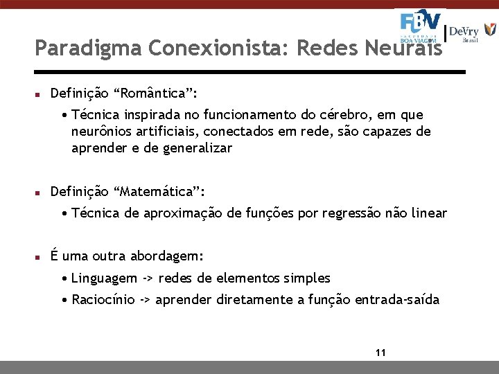 Paradigma Conexionista: Redes Neurais n Definição “Romântica”: • Técnica inspirada no funcionamento do cérebro,