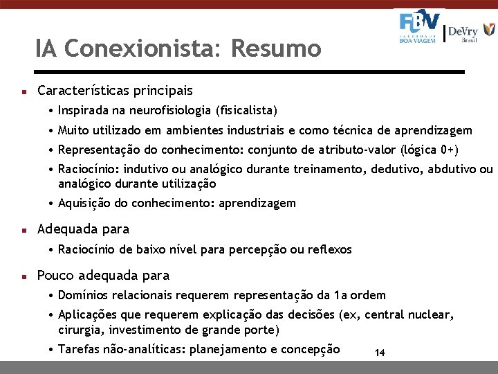 IA Conexionista: Resumo n Características principais • Inspirada na neurofisiologia (fisicalista) • Muito utilizado