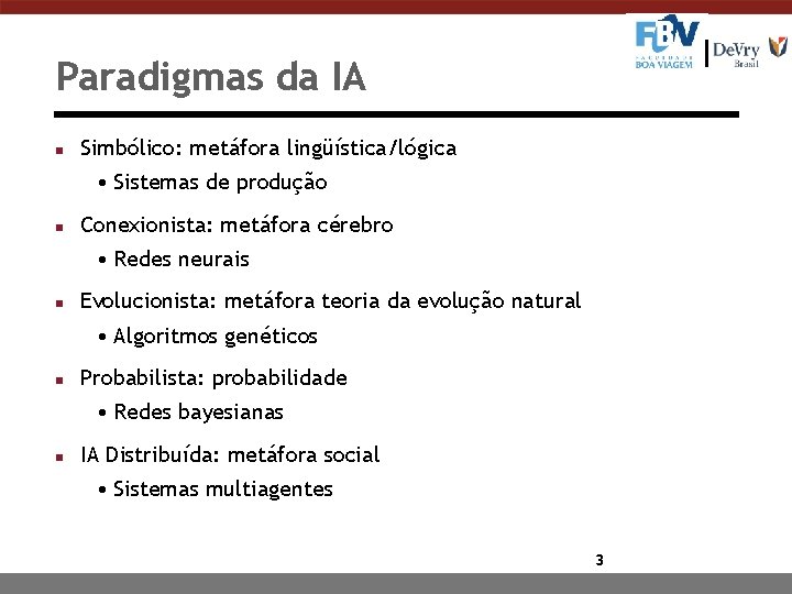 Paradigmas da IA n Simbólico: metáfora lingüística/lógica • Sistemas de produção n Conexionista: metáfora