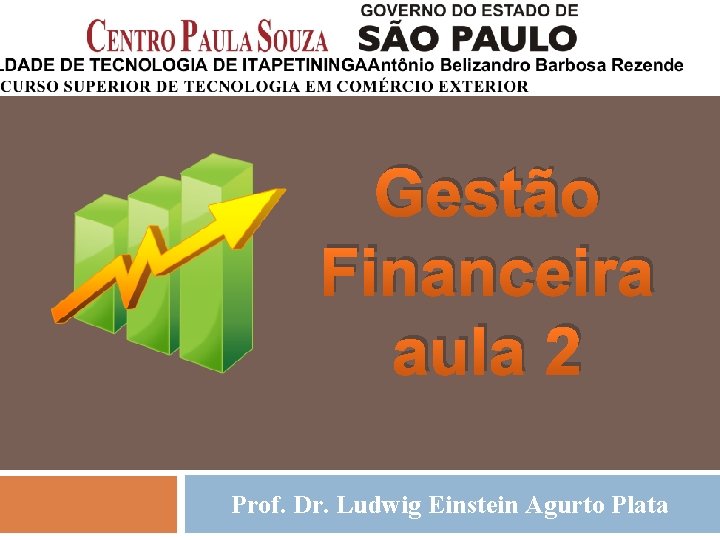 Gestão Financeira aula 2 Prof. Dr. Ludwig Einstein Agurto Plata 