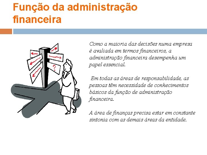 Função da administração financeira Como a maioria das decisões numa empresa é avaliada em