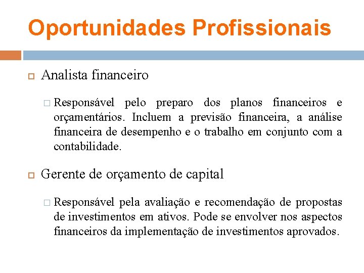 Oportunidades Profissionais Analista financeiro � Responsável pelo preparo dos planos financeiros e orçamentários. Incluem