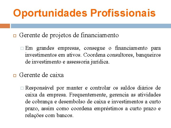 Oportunidades Profissionais Gerente de projetos de financiamento � Em grandes empresas, consegue o financiamento