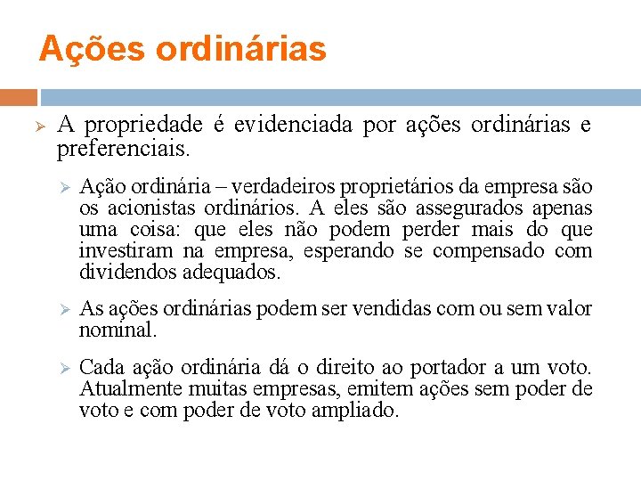 Ações ordinárias Ø A propriedade é evidenciada por ações ordinárias e preferenciais. Ø Ação