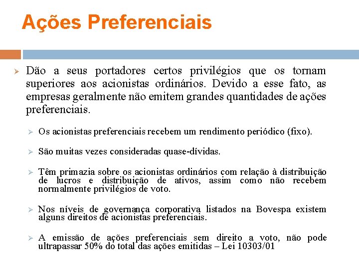 Ações Preferenciais Ø Dão a seus portadores certos privilégios que os tornam superiores aos