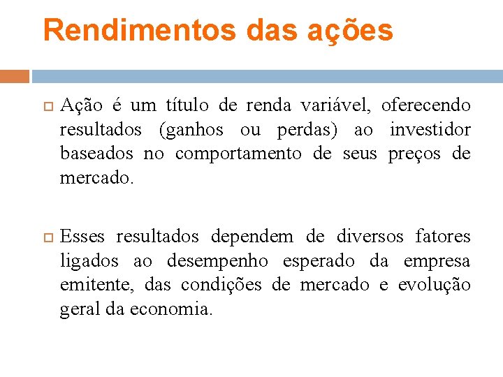 Rendimentos das ações Ação é um título de renda variável, oferecendo resultados (ganhos ou