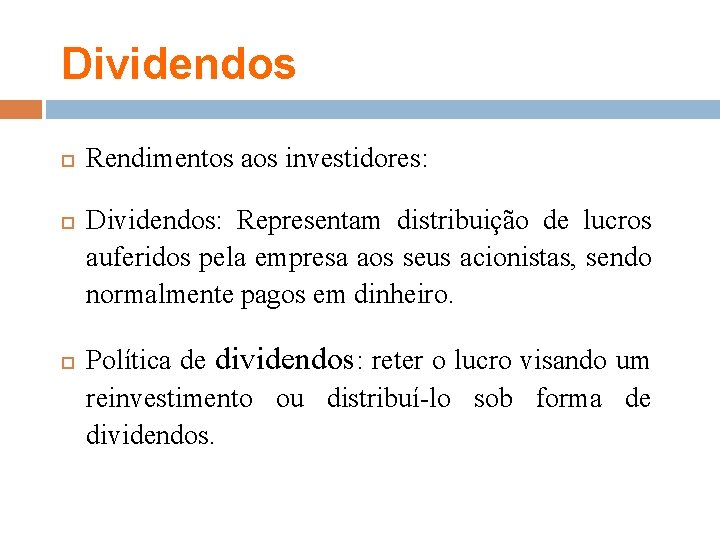 Dividendos Rendimentos aos investidores: Dividendos: Representam distribuição de lucros auferidos pela empresa aos seus