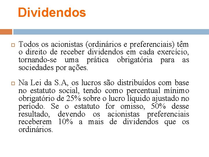 Dividendos Todos os acionistas (ordinários e preferenciais) têm o direito de receber dividendos em