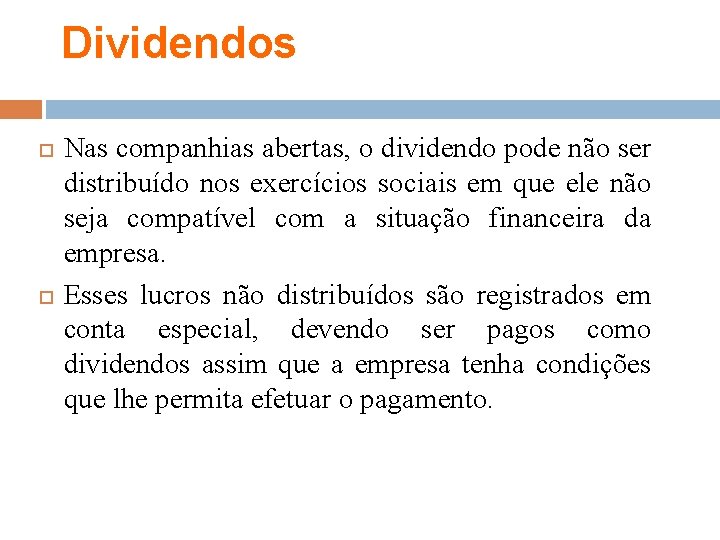 Dividendos Nas companhias abertas, o dividendo pode não ser distribuído nos exercícios sociais em