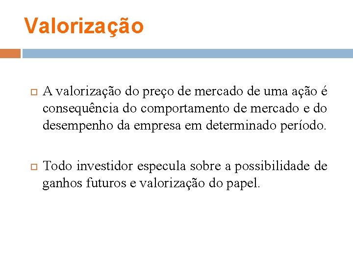 Valorização A valorização do preço de mercado de uma ação é consequência do comportamento