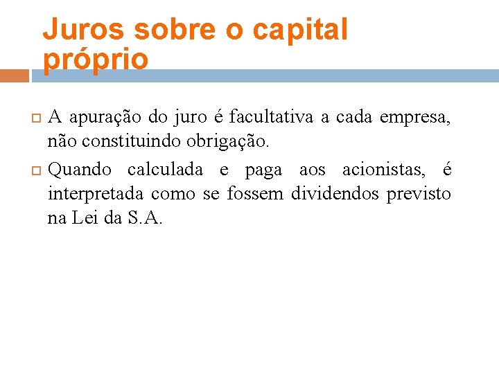 Juros sobre o capital próprio A apuração do juro é facultativa a cada empresa,