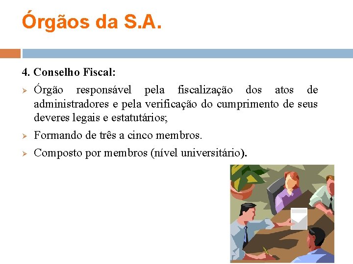 Órgãos da S. A. 4. Conselho Fiscal: Ø Órgão responsável pela fiscalização dos atos