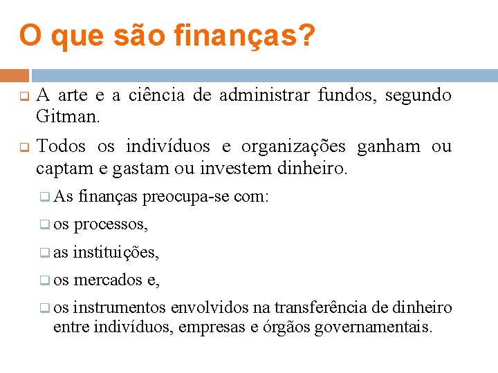 O que são finanças? q q A arte e a ciência de administrar fundos,