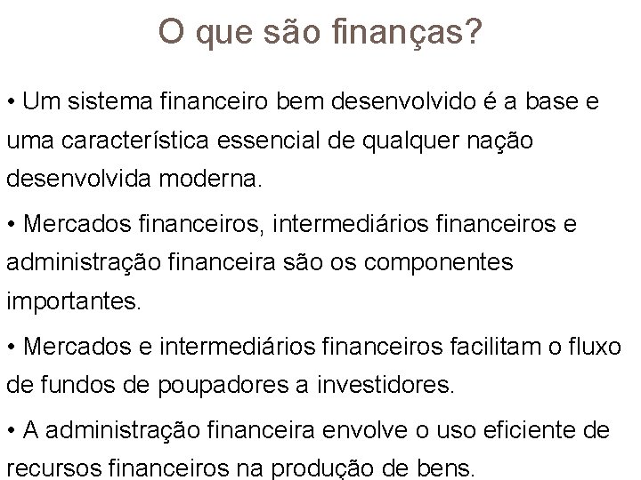 O que são finanças? • Um sistema financeiro bem desenvolvido é a base e