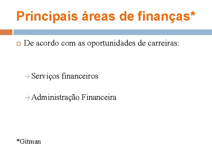 Principais áreas de finanças* De acordo com as oportunidades de carreiras: Serviços financeiros Administração