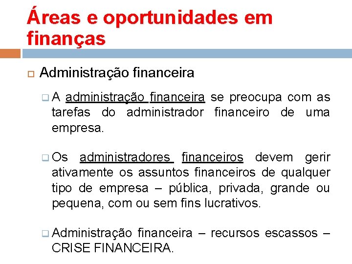 Áreas e oportunidades em finanças Administração financeira q. A administração financeira se preocupa com