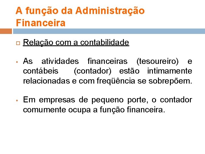 A função da Administração Financeira § § Relação com a contabilidade As atividades financeiras