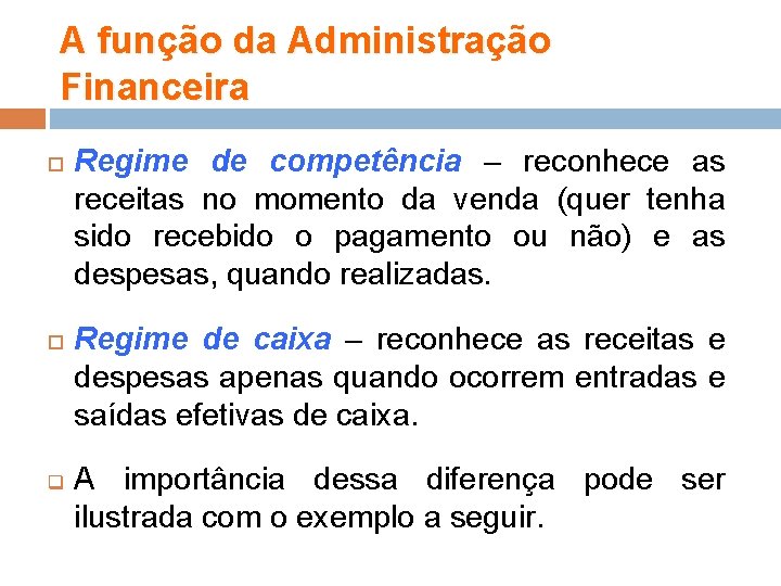 A função da Administração Financeira q Regime de competência – reconhece as receitas no