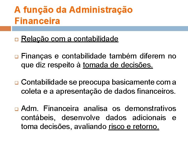 A função da Administração Financeira q q q Relação com a contabilidade Finanças e