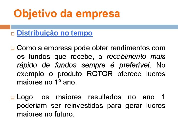 Objetivo da empresa q q Distribuição no tempo Como a empresa pode obter rendimentos