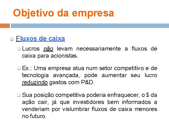 Objetivo da empresa q Fluxos de caixa q Lucros não levam necessariamente a fluxos