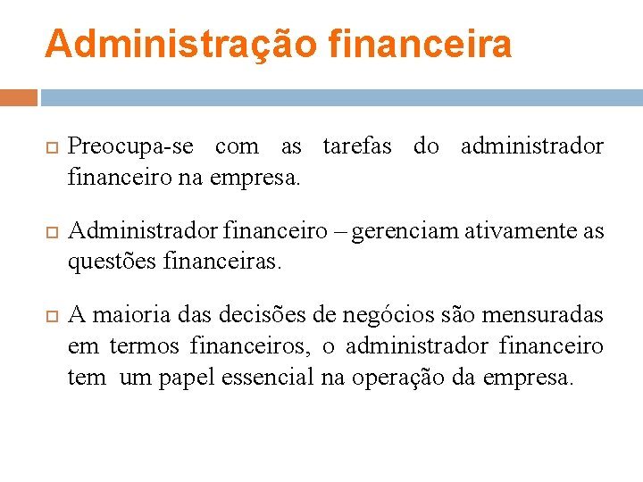 Administração financeira Preocupa-se com as tarefas do administrador financeiro na empresa. Administrador financeiro –