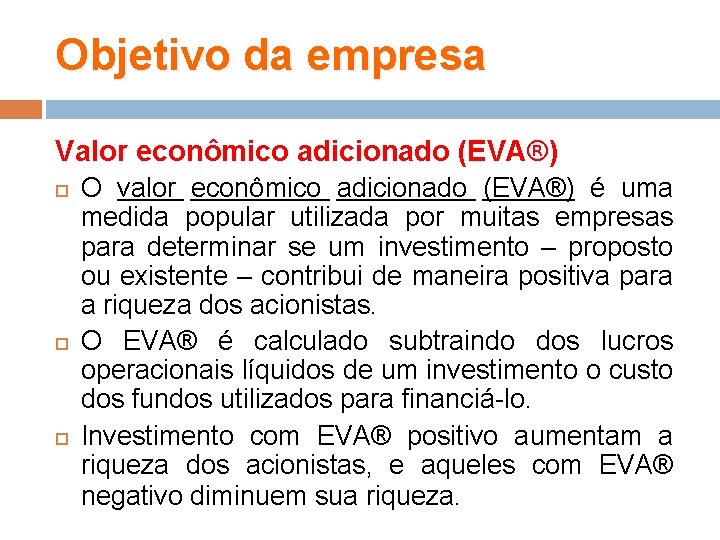 Objetivo da empresa Valor econômico adicionado (EVA®) O valor econômico adicionado (EVA®) é uma