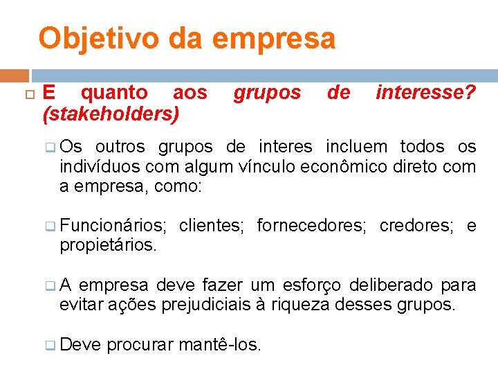 Objetivo da empresa E quanto aos (stakeholders) grupos de interesse? q Os outros grupos