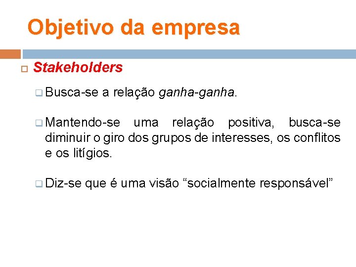 Objetivo da empresa Stakeholders q Busca-se a relação ganha-ganha. q Mantendo-se uma relação positiva,