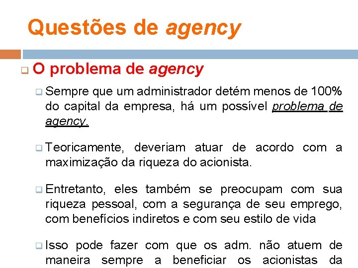 Questões de agency q O problema de agency q Sempre que um administrador detém