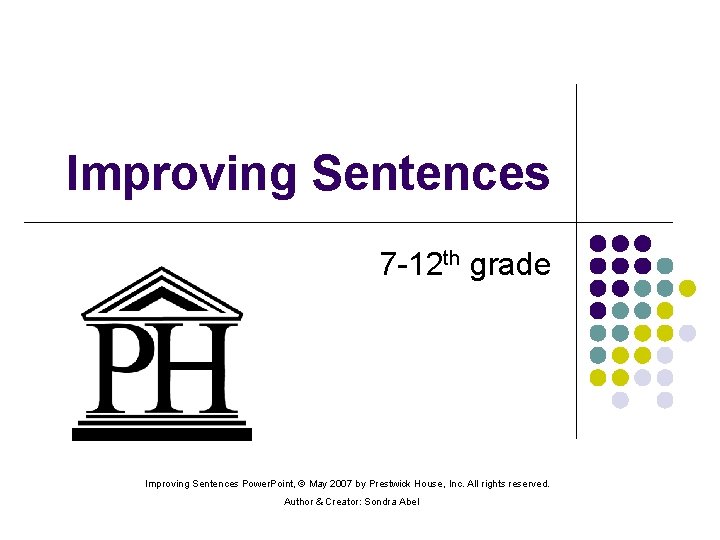 Improving Sentences 7 -12 th grade Improving Sentences Power. Point, © May 2007 by