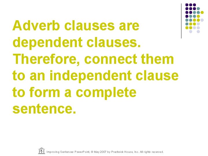 Adverb clauses are dependent clauses. Therefore, connect them to an independent clause to form