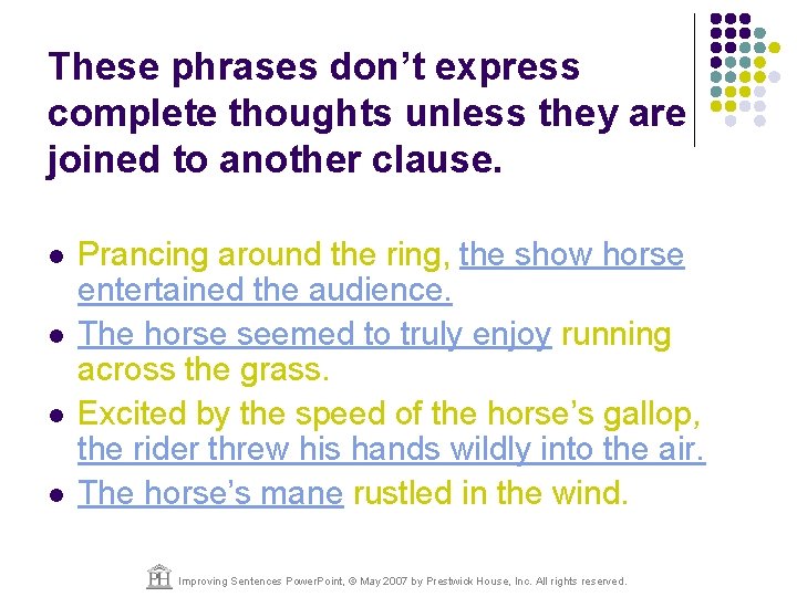 These phrases don’t express complete thoughts unless they are joined to another clause. l
