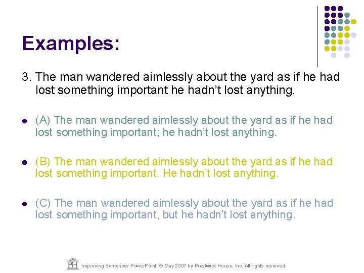 Examples: 3. The man wandered aimlessly about the yard as if he had lost