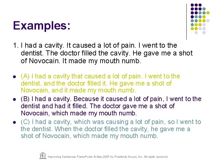 Examples: 1. I had a cavity. It caused a lot of pain. I went