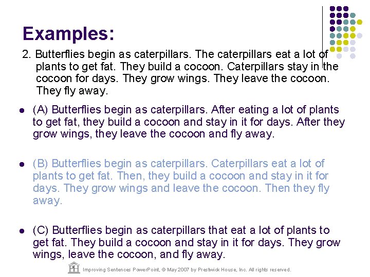 Examples: 2. Butterflies begin as caterpillars. The caterpillars eat a lot of plants to
