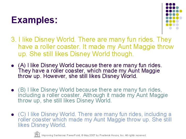 Examples: 3. I like Disney World. There are many fun rides. They have a