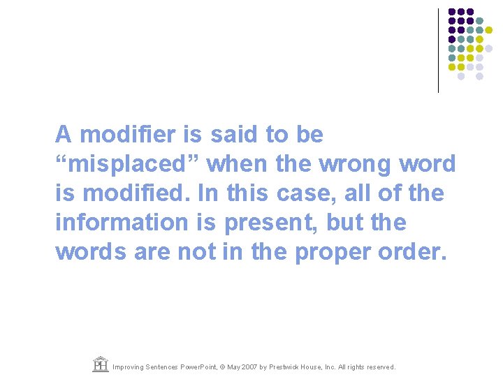 A modifier is said to be “misplaced” when the wrong word is modified. In