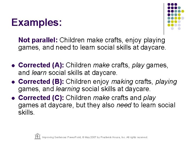 Examples: Not parallel: Children make crafts, enjoy playing games, and need to learn social
