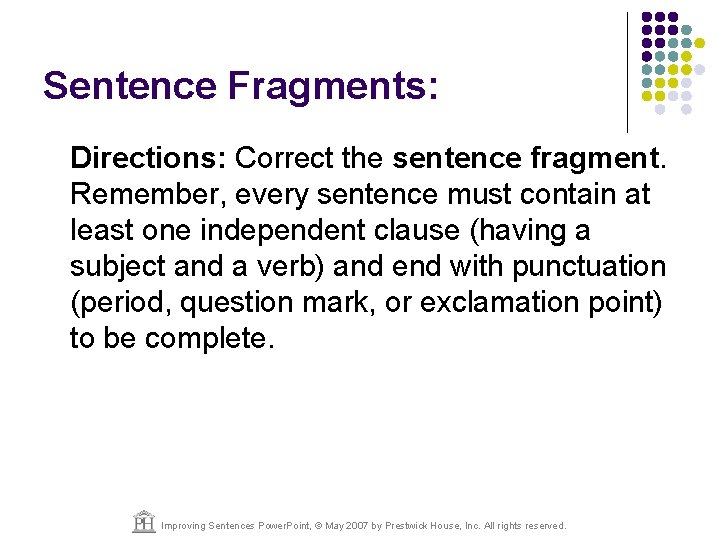 Sentence Fragments: Directions: Correct the sentence fragment. Remember, every sentence must contain at least