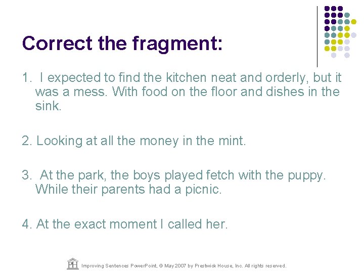 Correct the fragment: 1. I expected to find the kitchen neat and orderly, but