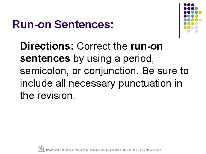 Run-on Sentences: Directions: Correct the run-on sentences by using a period, semicolon, or conjunction.