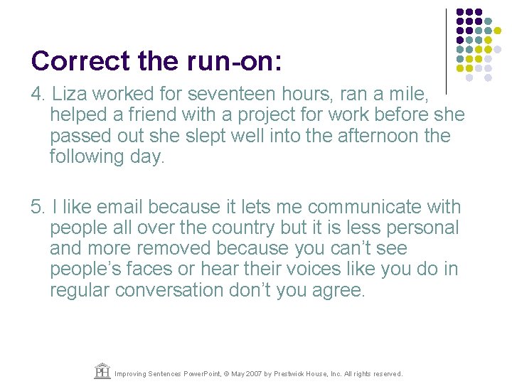 Correct the run-on: 4. Liza worked for seventeen hours, ran a mile, helped a